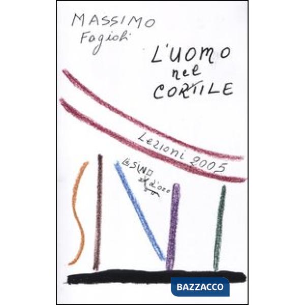 Uomo nel cortile. Lezioni 2005 (L')