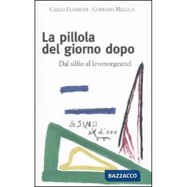 Pillola del giorno dopo. Dal silfio al levonorgestrel (La)