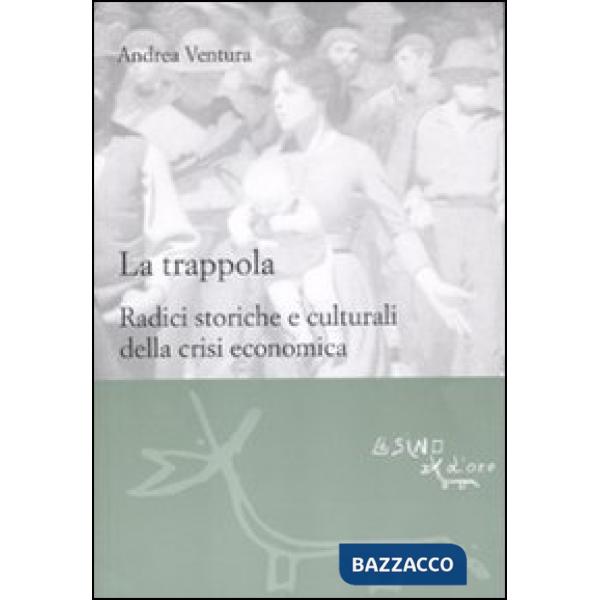 Trappola. Radici storiche e culturali della crisi economica (La)