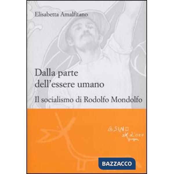 Dalla parte dell'essere umano. Il socialismo di Rodolfo Mondolfo
