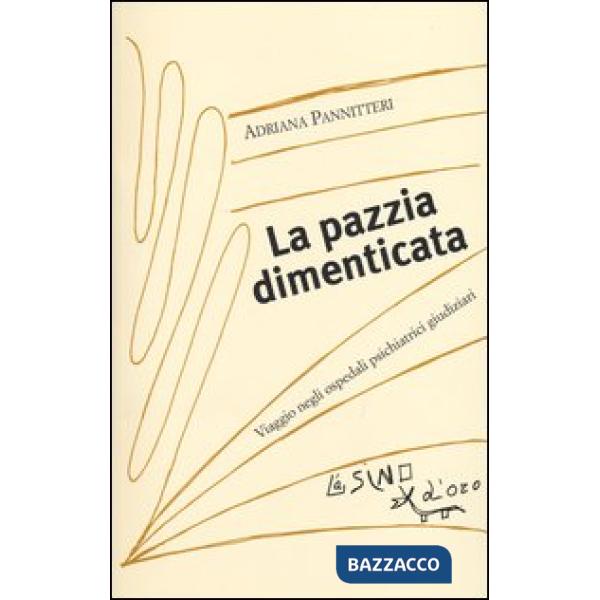 Pazzia dimenticata. Viaggio negli ospedali psichiatrici giudiziari (La)