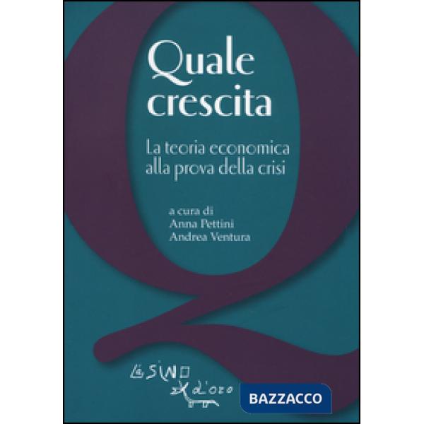 Quale crescita? La teoria economica alla prova della crisi