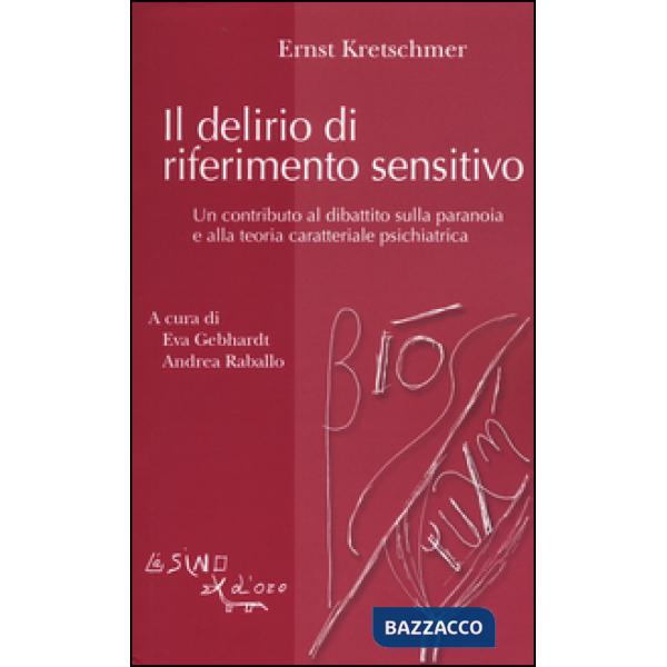 Delirio di riferimento sensitivo. Un contributo al dibattito sulla paranoia e alla teoria psichiatrica (Il)