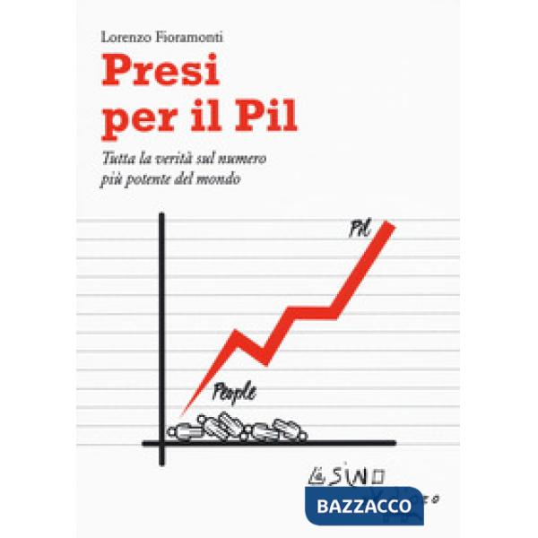 Presi per il PIL. Tutta la verità sul numero più potente del mondo
