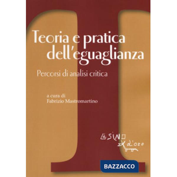 Teoria e pratica dell'eguaglianza. Percorsi di analisi critica