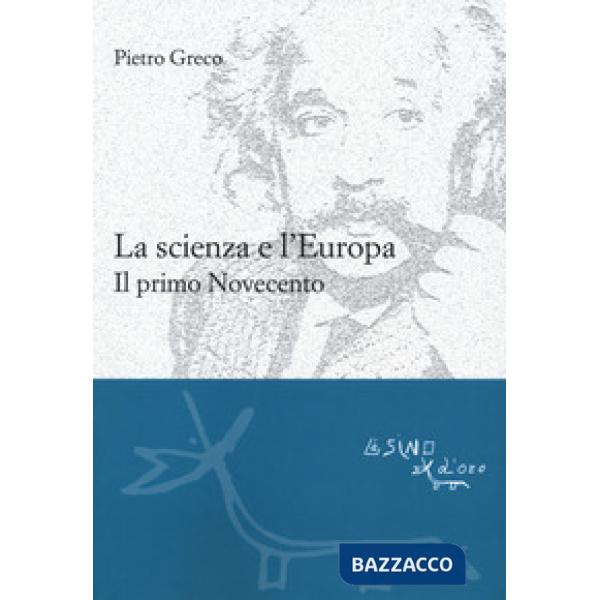 Scienza e l'Europa. Il primo Novecento (La)