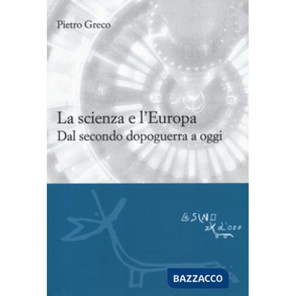 Scienza e l'Europa. Dal secondo dopoguerra a oggi (La)