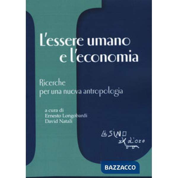 Essere umano e l'economia. Ricerche per una nuova antropologia (L')