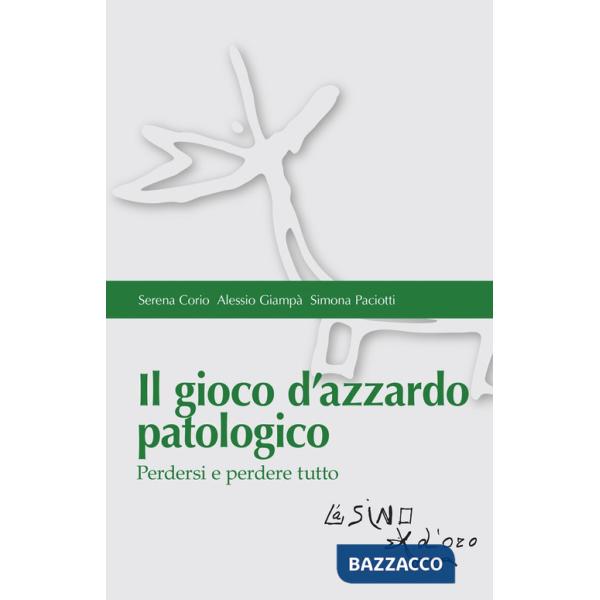 Gioco d'azzardo patologico. Perdersi e perdere tutto (Il)