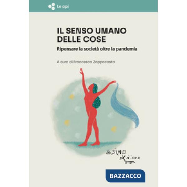 Senso umano delle cose. Ripensare la società oltre la pandemia (Il)