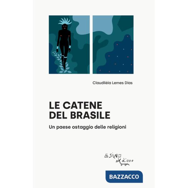 Catene del Brasile. Un paese ostaggio delle religioni (Le)
