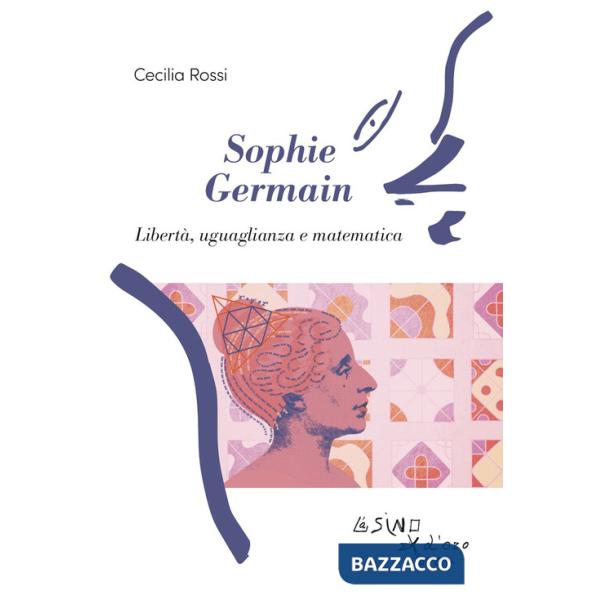 Sophie Germain. Libertà, uguaglianza e matematica