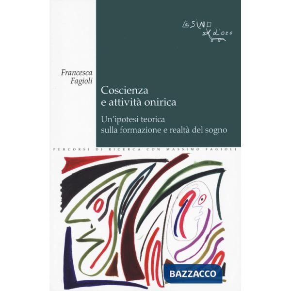 Coscienza e attività onirica. Un'ipotesi teorica sulla formazione e realtà del sogno
