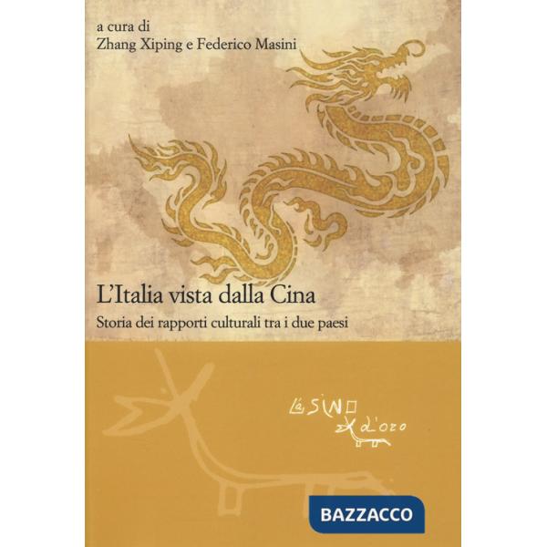 Italia vista dalla Cina. Storia dei rapporti culturali tra i due paesi (L')