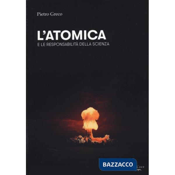 Atomica e le responsabilità della scienza (L')