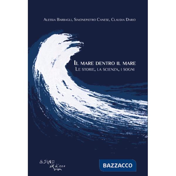 Mare dentro il mare. Le storie, la scienza, i sogni (Il)