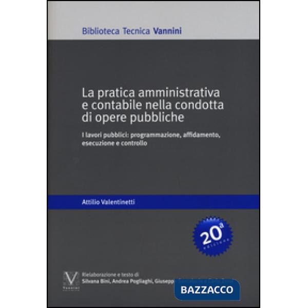Pratica amministrativa e contabile nella condotta di opere pubbliche. I lavori pubblici: programmazione, affidamento, esecuzione