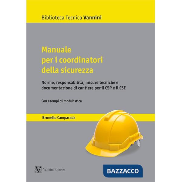 Manuale per i coordinatori della sicurezza. Norme, responsabilità, misure tecniche e documentazione di cantiere per il CSP e il 