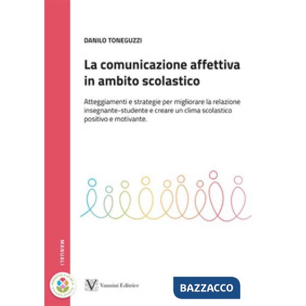 Comunicazione affettiva in ambito scolastico. Atteggiamenti e strategie per migliorare la relazione insegnante-studente e creare