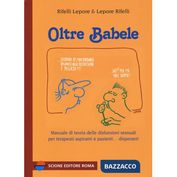 Oltre Babele. Manuale di teoria delle disfunzioni sessuali per terapeuti aspiranti e pazienti... disperanti