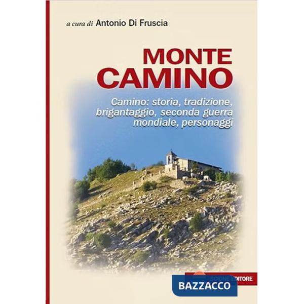 Monte Camino. Camino: storia, tradizione, brigantaggio, seconda guerra mondiale, personaggi