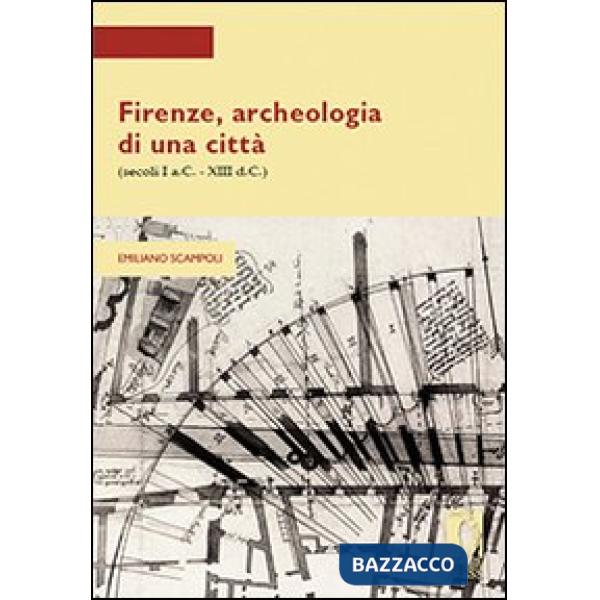Firenze, archeologia di una città (secoli I a.C.-XIII d.C.)