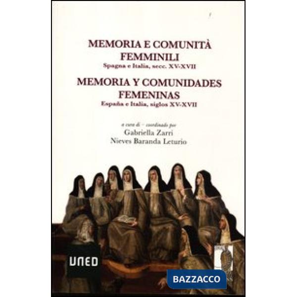 Memoria e comunità femminili. Spagna e Italia, secc. XV-XVII. Ediz. italiana e spagnola
