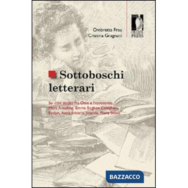 Sottoboschi letterari. Sei case studies fra Otto e Novecento