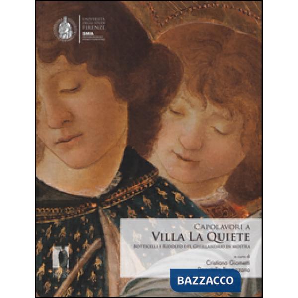 Capolavori a Villa La Quiete. Botticelli e Ridolfo del Ghirlandaio in mostra. Ediz. illustrata