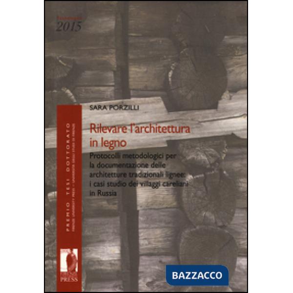 Rilevare l'architettura in legno. Protocolli metodologici per la documentazione delle architetture tradizionali lignee: i casi s