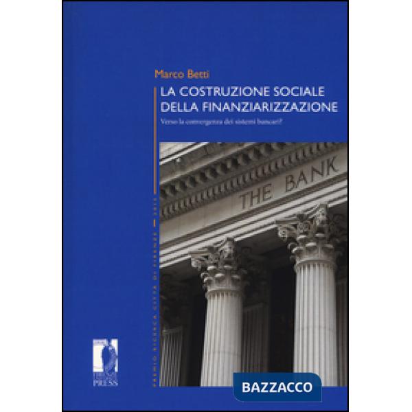 Costruzione sociale della finanziarizzazione. Verso la convergenza dei sistemi bancari? (La)
