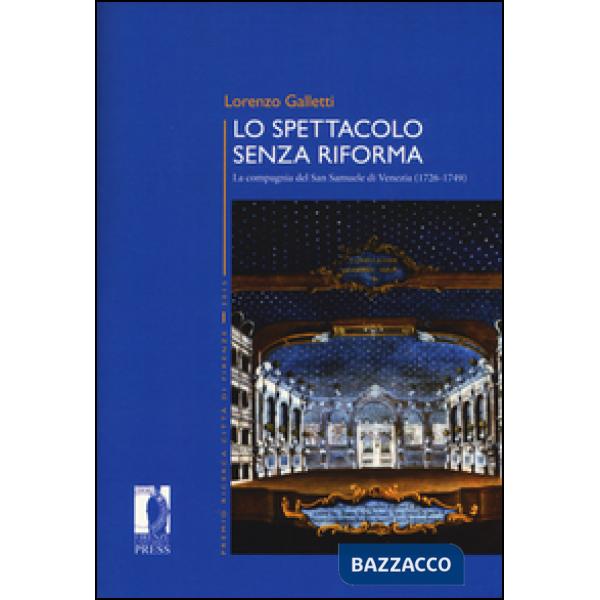Spettacolo senza riforma. La compagnia del San Samuele di Venezia (1726-1749) (Lo)