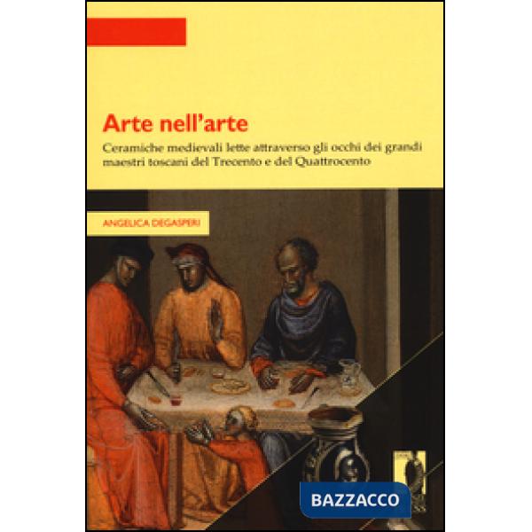 Arte nell'arte. Ceramiche medievali lette attraverso gli occhi dei grandi maestri toscani del Trecento e del Quattrocento