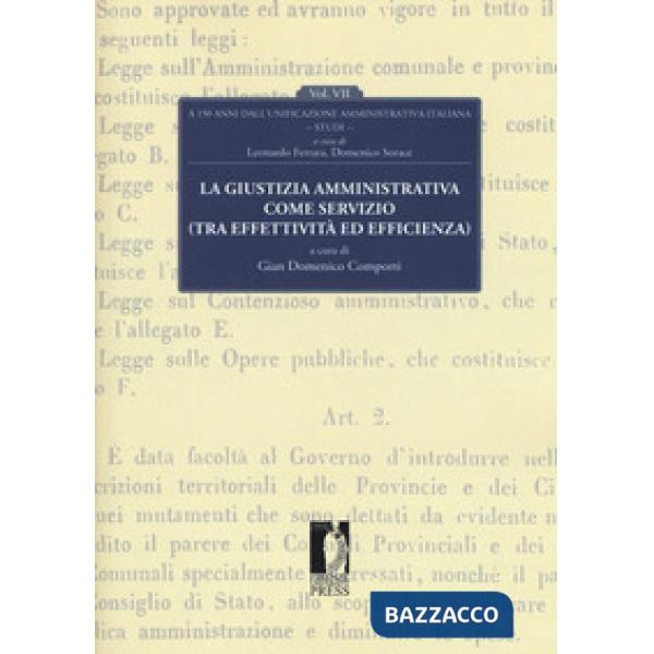 Giustizia amministrativa come servizio (tra effettività ed efficienza). A 150 dall'unificazione amministrativa italiana (La). Vo