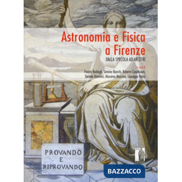 Astronomia e Fisica a Firenze. Dalla Specola ad Arcetri