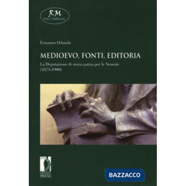 Medioevo, fonti, editoria. La Deputazione di storia patria per le Venezie (1873-1900)