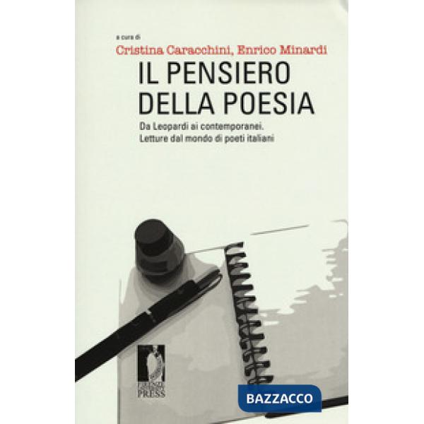 Pensiero della poesia. Da Leopardi ai contemporanei. Letture dal mondo di poeti italiani (Il)