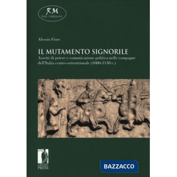 Mutamento signorile. Assetti di potere e comunicazione politica nelle campagne dell'Italia centro-settentrionale (1080-1130 c.) 