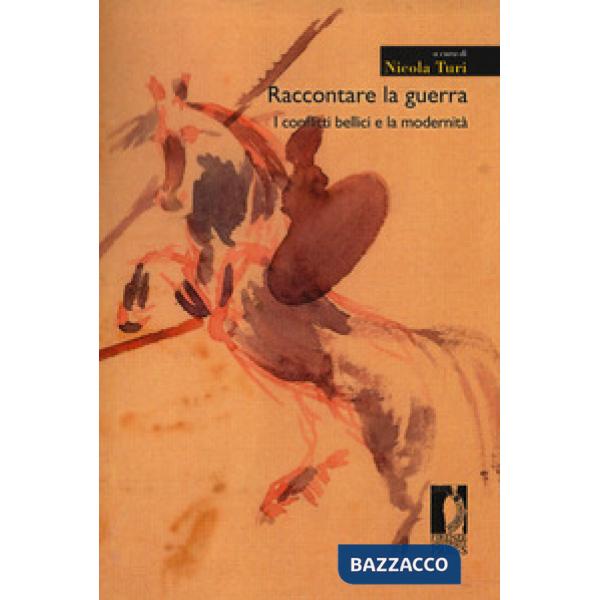 Raccontare la guerra. I conflitti bellici e la modernità