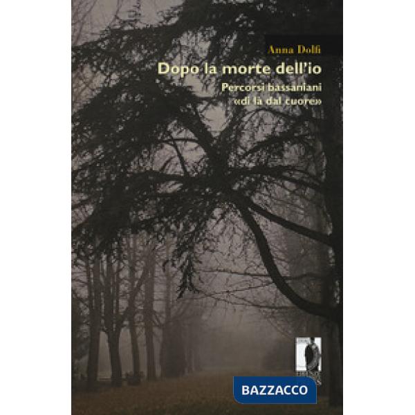 Dopo la morte dell'io. Percorsi bassaniani «di là dal cuore»