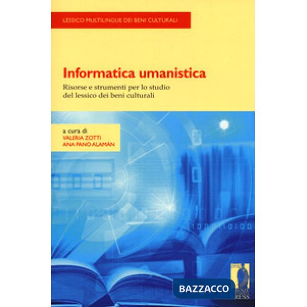 Informatica umanistica. Risorse e strumenti per lo studio del lessico dei beni culturali