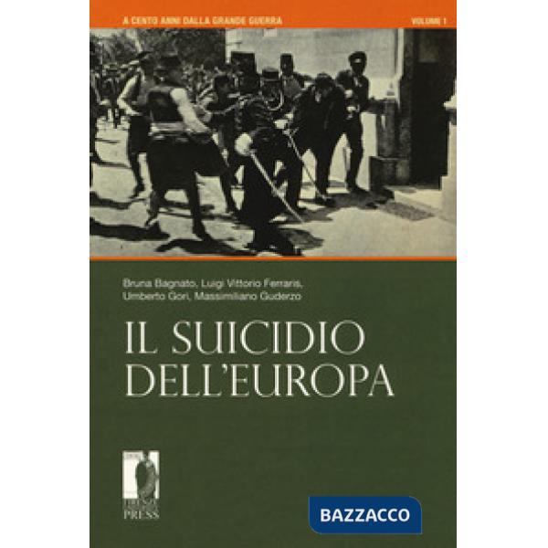 A cento anni dalla grande guerra. Vol. 1: Il suicidio dell'Europa