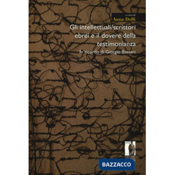 Intellettuali/scrittori ebrei e il dovere della testimonianza. In ricordo di Giorgio Bassani (Gli)