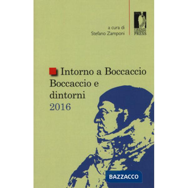 Intorno a Boccaccio/Boccaccio e dintorni 2016. Atti del Seminario internazionale di studi (Certaldo Alta, 9 settembre 2016)