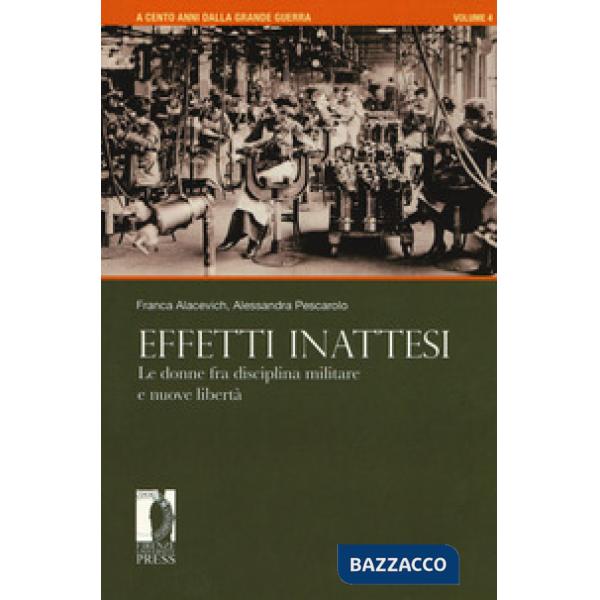A cento anni dalla grande guerra. Vol. 4: Effetti inattesi. Le donne fra disciplina militare e nuove libertà