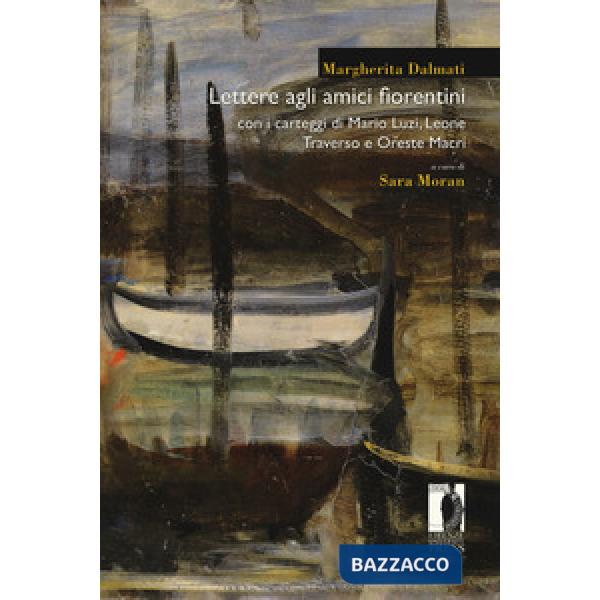 Lettere agli amici fiorentini. Con i carteggi di Mario Luzi, Leone Traverso e Or