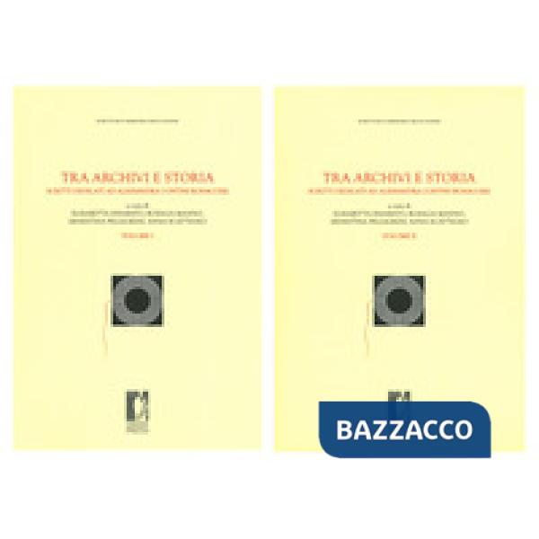 Tra archivi e storia. Scritti dedicati ad Alessandra Contini Bonacossi