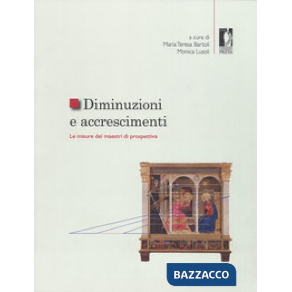Diminuzioni e accrescimenti. Le misure dei maestri di prospettiva. Ediz. a colori