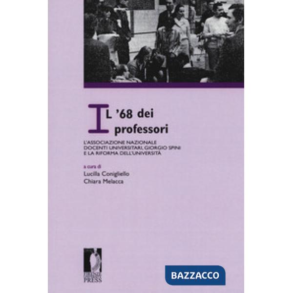 '68 dei professori: l'Associazione nazionale docenti universitari, Giorgio Spini e la riforma dell'Università. Atti del Convegno