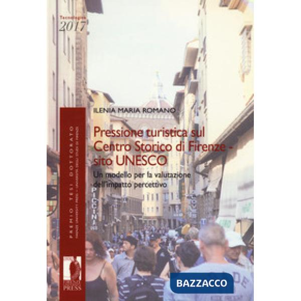 Pressione turistica sul centro storico di Firenze sito UNESCO. Un modello per la valutazione dell'impatto percettivo